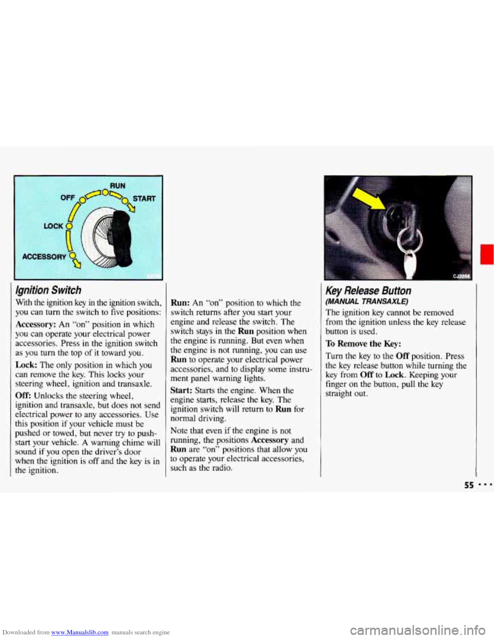 CHEVROLET CAVALIER 1993 1.G Owners Manual Downloaded from www.Manualslib.com manuals search engine Ignition Switch
With the ignition key in the ignition switch,
you can
turn the switch to five positions:
Accessory: An “on” CHEVROLET CAVALIER 1993 1.G Owners Manual Downloaded from www.Manualslib.com manuals search engine Ignition Switch
With the ignition key in the ignition switch,
you can
turn the switch to five positions:
Accessory: An “on”