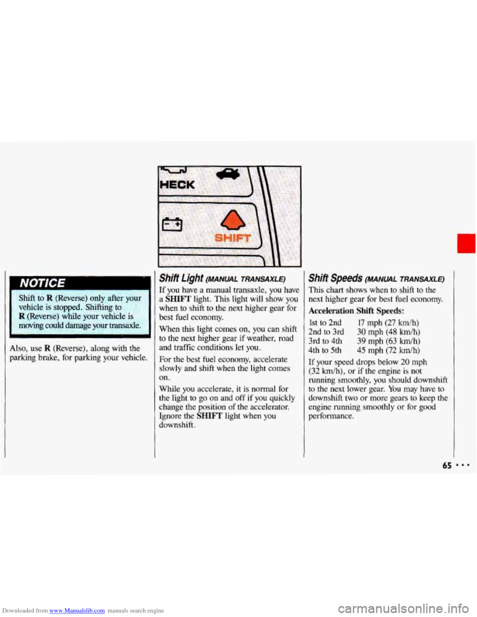 CHEVROLET CAVALIER 1993 1.G Owners Manual Downloaded from www.Manualslib.com manuals search engine r
Shift to R (Reverse) only afte
vehicle is stopped. Shifting to
R (Reverse) while your vehicle is
moving could damage your tra CHEVROLET CAVALIER 1993 1.G Owners Manual Downloaded from www.Manualslib.com manuals search engine r
Shift to R (Reverse) only afte
vehicle is stopped. Shifting to
R (Reverse) while your vehicle is
moving could damage your tra