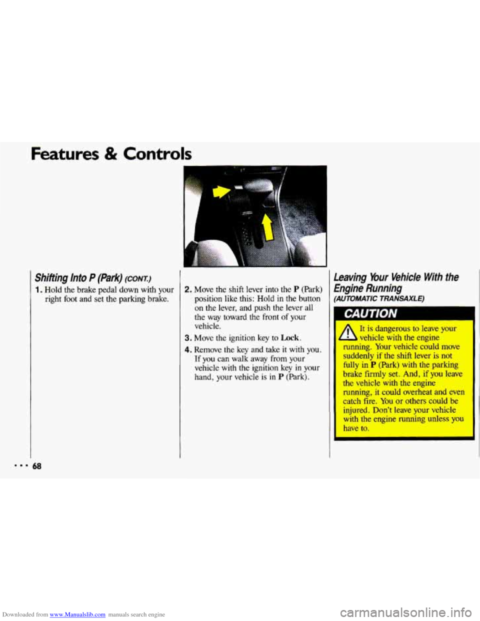 CHEVROLET CAVALIER 1993 1.G Owners Manual Downloaded from www.Manualslib.com manuals search engine Features & Controls 
Shifting Into P (Park) (CONTI 
1. Hold  the  brake  pedal  down  with  your right  foot  and  set  the  parking  brake. 
A