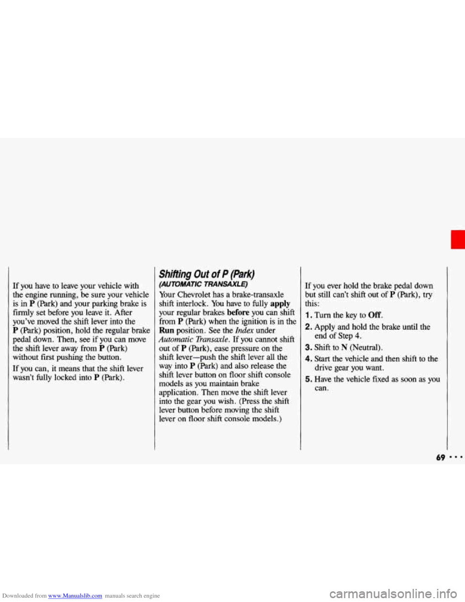 CHEVROLET CAVALIER 1993 1.G Owners Manual Downloaded from www.Manualslib.com manuals search engine If you have to leave your vehicle with
the engine running, be sure your vehicle is in
P (Park) and your parking brake is
fi CHEVROLET CAVALIER 1993 1.G Owners Manual Downloaded from www.Manualslib.com manuals search engine If you have to leave your vehicle with
the engine running, be sure your vehicle is in
P (Park) and your parking brake is
fi