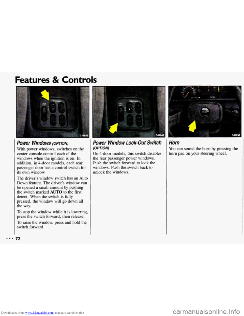 CHEVROLET CAVALIER 1993 1.G Owners Manual Downloaded from www.Manualslib.com manuals search engine Features & Controls 
I Power  Windows (opTIoN) 
With  power  windows,  switches on the 
center  console  control  each 
of the 
windows  when  