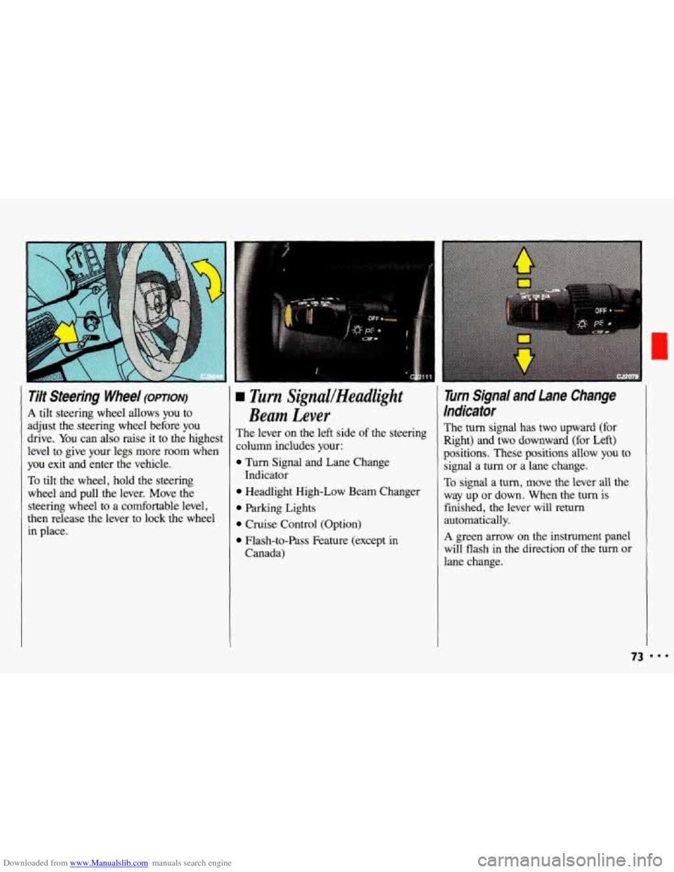 CHEVROLET CAVALIER 1993 1.G Owners Manual Downloaded from www.Manualslib.com manuals search engine Tilt  Steering  Wheel (OPTION) 
A tilt  steering  wheel  allows you  to 
adjust  the  steering  wheel  before  you 
drive.  You can also  raise