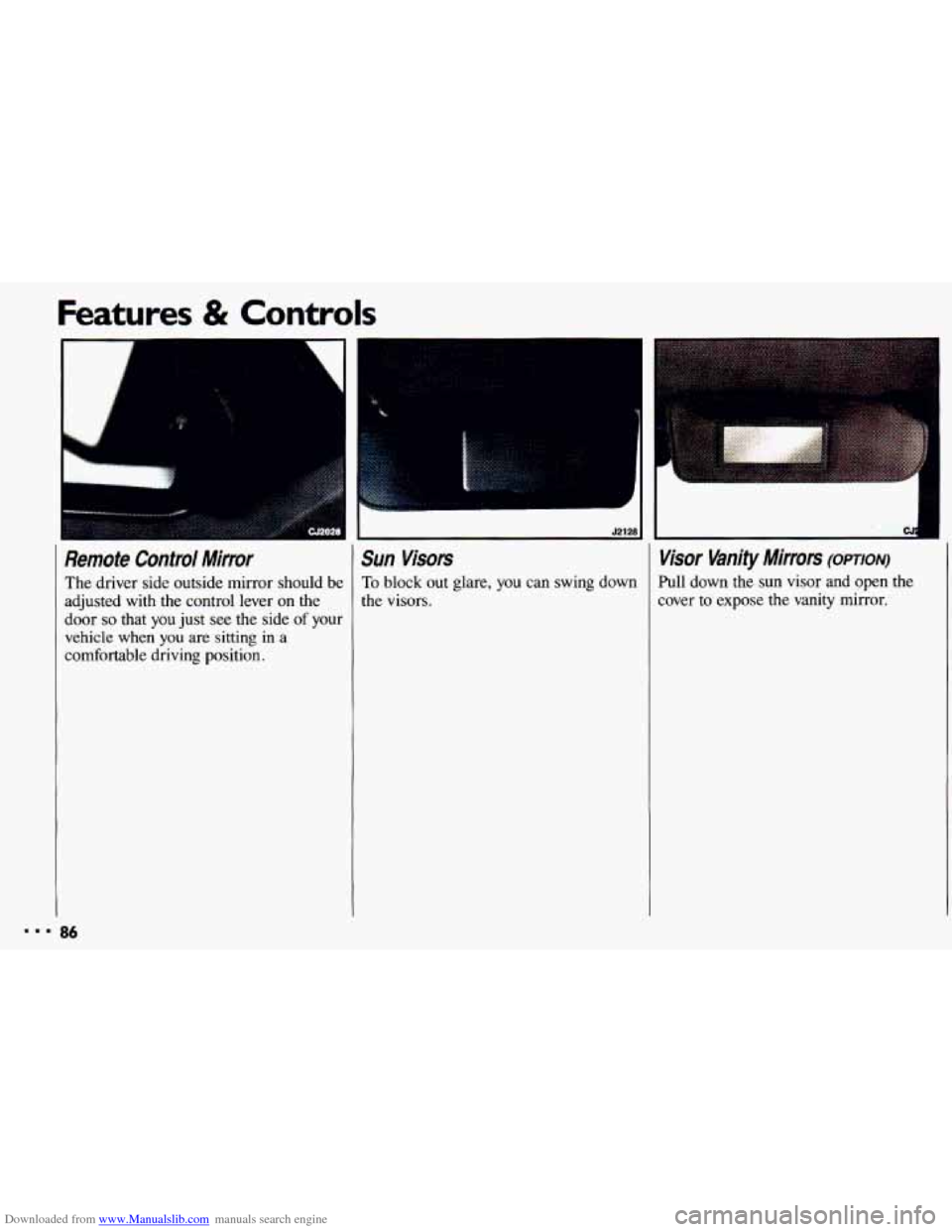 CHEVROLET CAVALIER 1993 1.G Owners Manual Downloaded from www.Manualslib.com manuals search engine Features & Controls 
il 
Remote Contra/ Mirror Sun Visors 
The driver side  outside  mirror should  be To block  out  glare, you can  swing  do