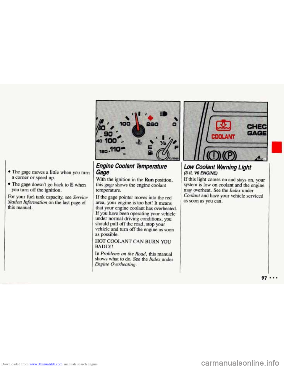 CHEVROLET CAVALIER 1993 1.G Owners Manual Downloaded from www.Manualslib.com manuals search engine The gage  moves  a little when  you turn 
The  gage  doesn’t  go back  to E when 
For  your  fuel 
tank capacity,  see Service 
Station  Info