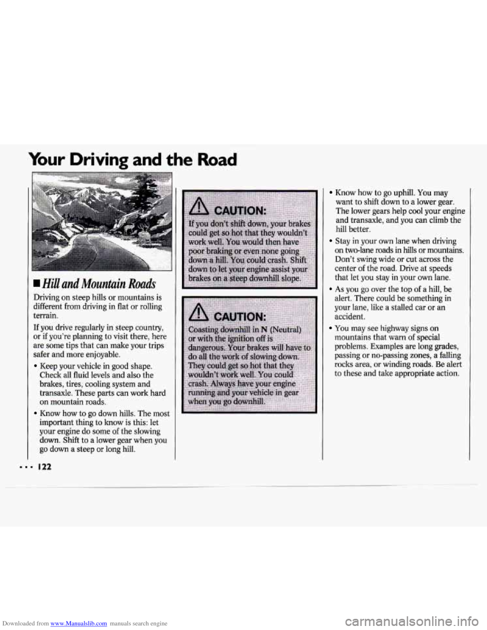 CHEVROLET CAVALIER 1994 1.G Owners Manual Downloaded from www.Manualslib.com manuals search engine Your Driving and the Road
Hill and Mountain Roads
Driving on steep hills or mountains is
different from driving in flat
or rolling
ter CHEVROLET CAVALIER 1994 1.G Owners Manual Downloaded from www.Manualslib.com manuals search engine Your Driving and the Road
Hill and Mountain Roads
Driving on steep hills or mountains is
different from driving in flat
or rolling
ter