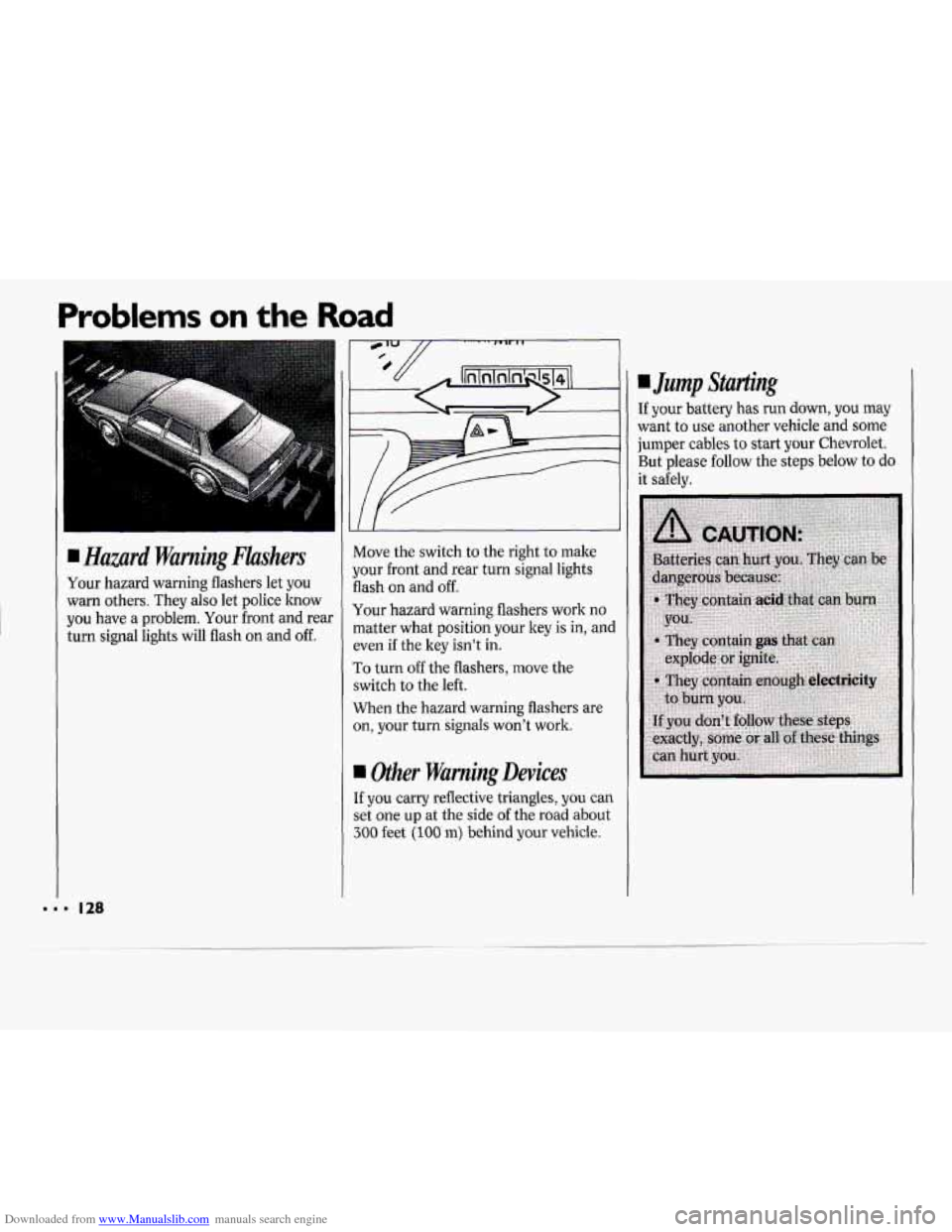 CHEVROLET CAVALIER 1994 1.G Owners Manual Downloaded from www.Manualslib.com manuals search engine Problems on the Road 
Hazard  Warning  Flashers 
Your hazard  warning  flashers  let  you 
warn  others.  They also let  police  know 
you have
