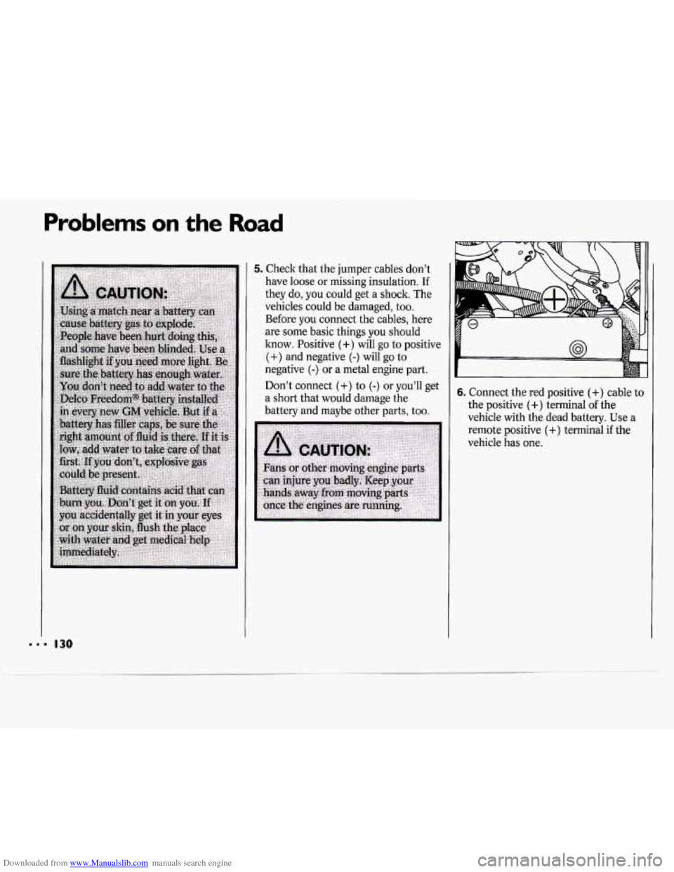 CHEVROLET CAVALIER 1994 1.G Owners Manual Downloaded from www.Manualslib.com manuals search engine Problems on the Road 
5. Check that  the  jumper cables  don’t 
have  loose  or missing  insulation.  If 
they  do, you  could  get  a  shock