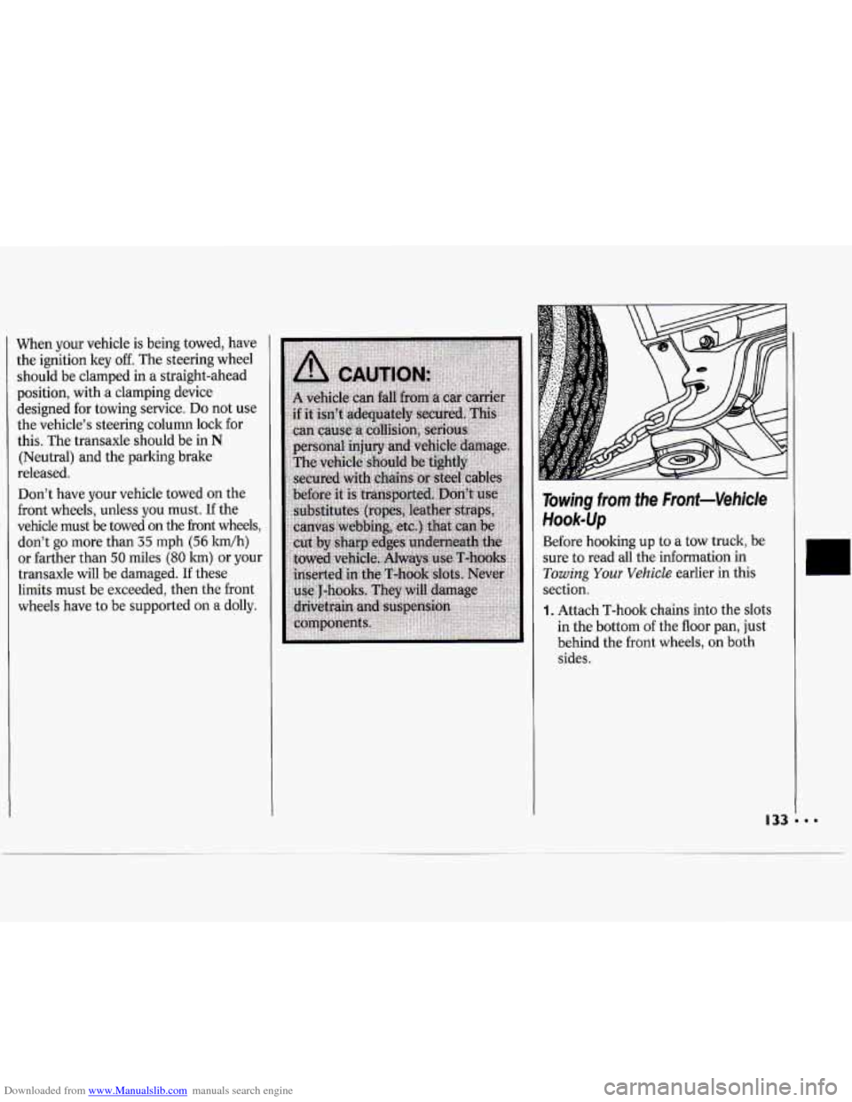 CHEVROLET CAVALIER 1994 1.G Owners Manual Downloaded from www.Manualslib.com manuals search engine When  your  vehicle is being towed,  have 
the  ignition  key 
off. The steering  wheel 
should  be  clamped  in a straight-ahead 
position, wi