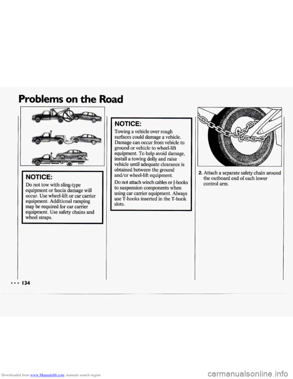 CHEVROLET CAVALIER 1994 1.G Owners Manual Downloaded from www.Manualslib.com manuals search engine Problems on the Road 
NOTICE: 
Do not tow  with  sling-type 
equipment  or  fascia  damage  will 
occur.  Use  wheel-lift  or car  carrier 
equ