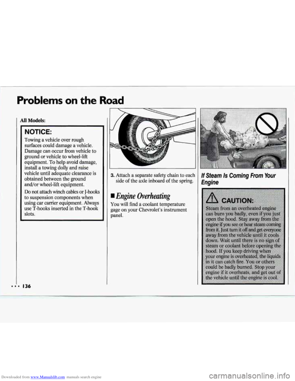 CHEVROLET CAVALIER 1994 1.G Owners Manual Downloaded from www.Manualslib.com manuals search engine Problems on the Road 
All Models: 
NOTICE: 
Towing  a  vehicle  over rough 
surfaces  could  damage  a  vehicle. 
Damage  can occur  from  vehi
