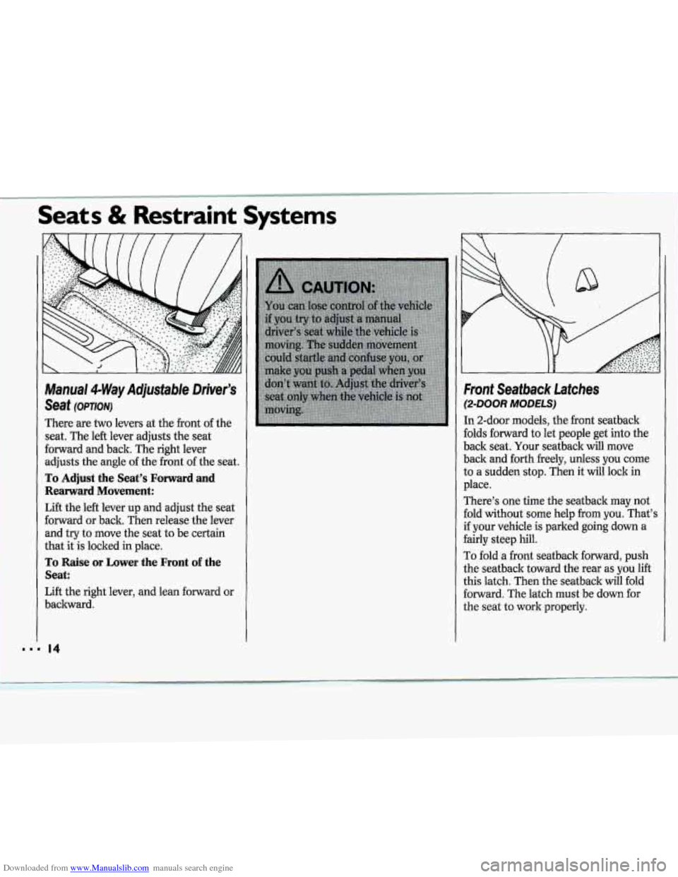 CHEVROLET CAVALIER 1994 1.G Owners Manual Downloaded from www.Manualslib.com manuals search engine C I:s & F - - lraint Systems 
Manual 4-WayAdjustWe Drker’s 
Seat (opnouj 
There are two levers at the front of the 
seat. 
The left lever  ad