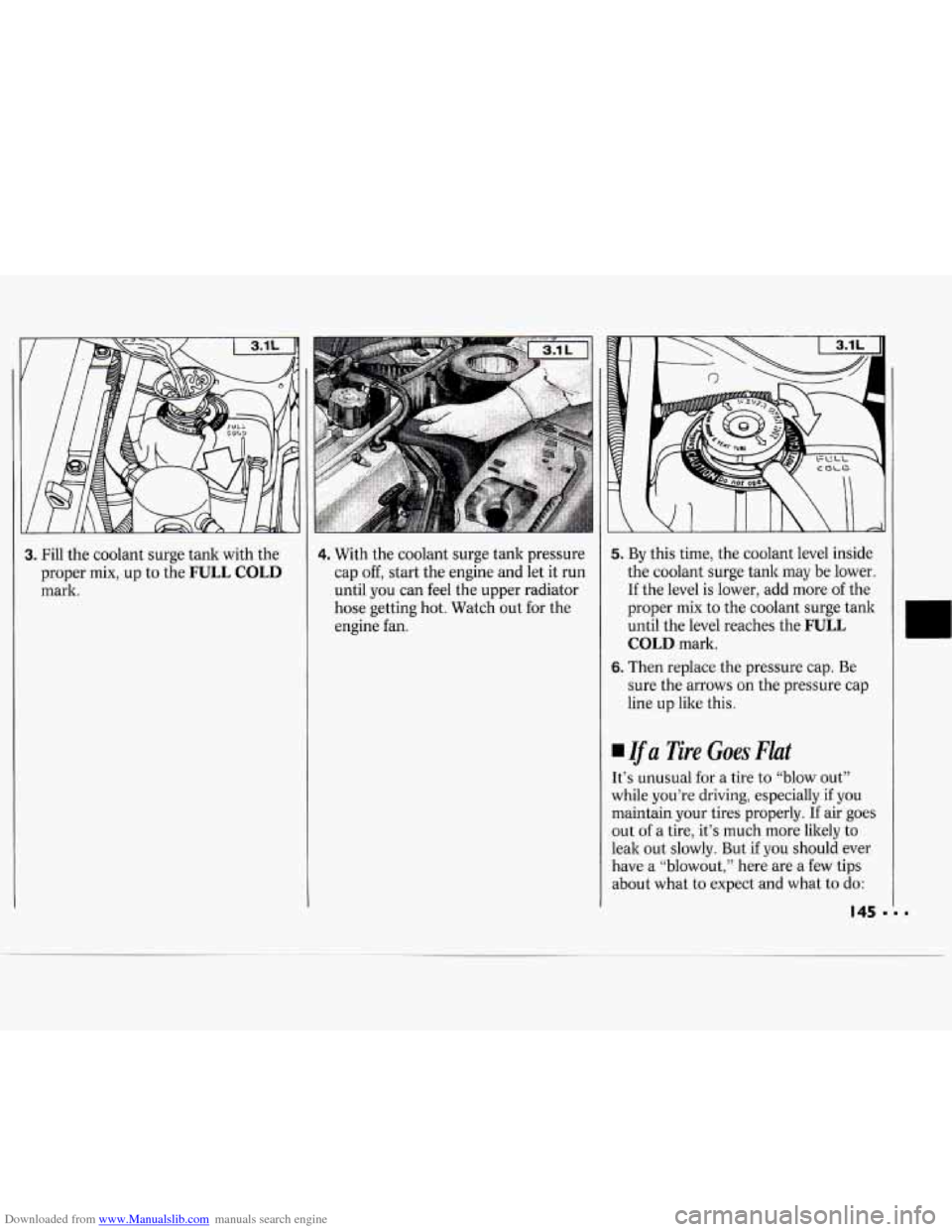 CHEVROLET CAVALIER 1994 1.G Owners Manual Downloaded from www.Manualslib.com manuals search engine 3. Fill the  coolant surge  tank with  the 
proper  mix, up to the 
FULL COLD 
mark. 
4. With  the coolant surge  tank pressure 
cap 
off, star