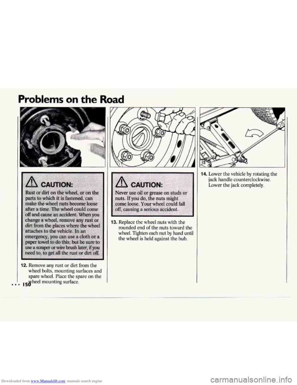 CHEVROLET CAVALIER 1994 1.G Owners Manual Downloaded from www.Manualslib.com manuals search engine Problems on the Road 
J 
12. Remove  any rust or dirt from  the 
wheel  bolts, mounting surfaces  and 
spare  wheel.  Place  the spare 
on the 