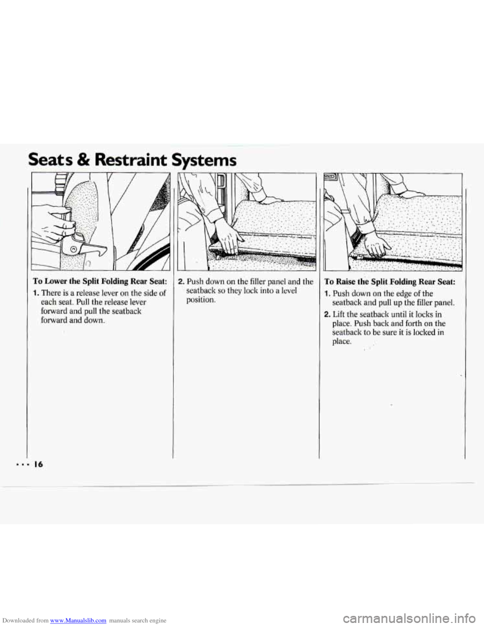 CHEVROLET CAVALIER 1994 1.G Owners Manual Downloaded from www.Manualslib.com manuals search engine Seats & Restraint  Systems 
To Lower  the  Split  Folding  Rear  Seat: 
1. There is a  release  lever  on the  side  of 
each seat.  Pull the r