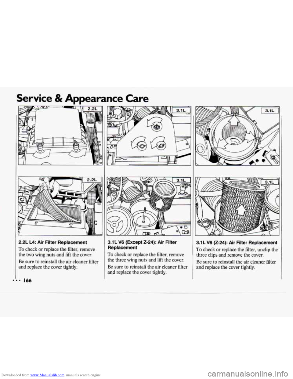 CHEVROLET CAVALIER 1994 1.G Owners Manual Downloaded from www.Manualslib.com manuals search engine Service & Appearance  Care 
2.2L L4: Air  Filter  Replacement 
To check or replace  the filter,  remove 
the  two  wing  nuts and  lift  the co