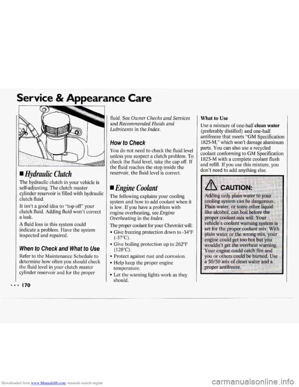 CHEVROLET CAVALIER 1994 1.G Owners Manual Downloaded from www.Manualslib.com manuals search engine ~~  ~ Service & Appearance  Care 
170 
I Hydraulic  Clutch 
The  hydraulic  clutch 
in your  vehicle is 
self-adjusting.  The clutch  master 
c