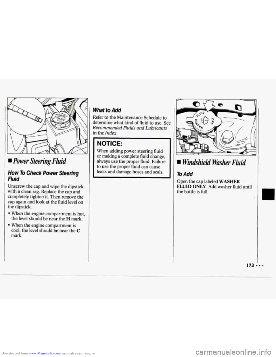 CHEVROLET CAVALIER 1994 1.G Owners Manual Downloaded from www.Manualslib.com manuals search engine I Power Steering Fluid 
How To Check Power Steering 
Fluid 
Unscrew the cap and  wipe the dipstick 
with  a  clean  rag.  Replace  the cap  and