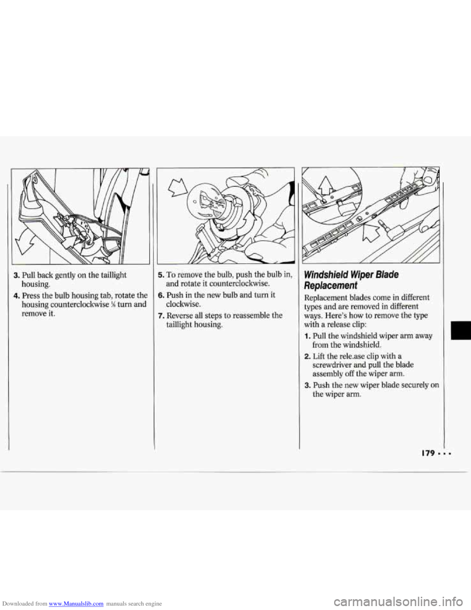 CHEVROLET CAVALIER 1994 1.G Owners Manual Downloaded from www.Manualslib.com manuals search engine 3. Pull  back  gently on  the taillight 
housing. 
4. Press  the bulb  housing  tab, rotate the 
housing  counterclockwise 
% turn and 
remove 