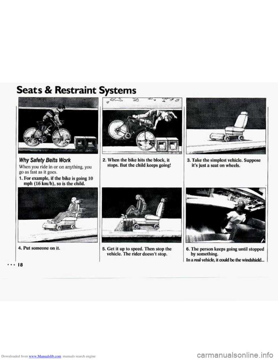 CHEVROLET CAVALIER 1994 1.G Owners Manual Downloaded from www.Manualslib.com manuals search engine Seats & Restraint  Systems 
2. When the bike  hits the block,  it 
stops.  But  the  child keeps  going! Why Safety Belts Work 
When you ride  