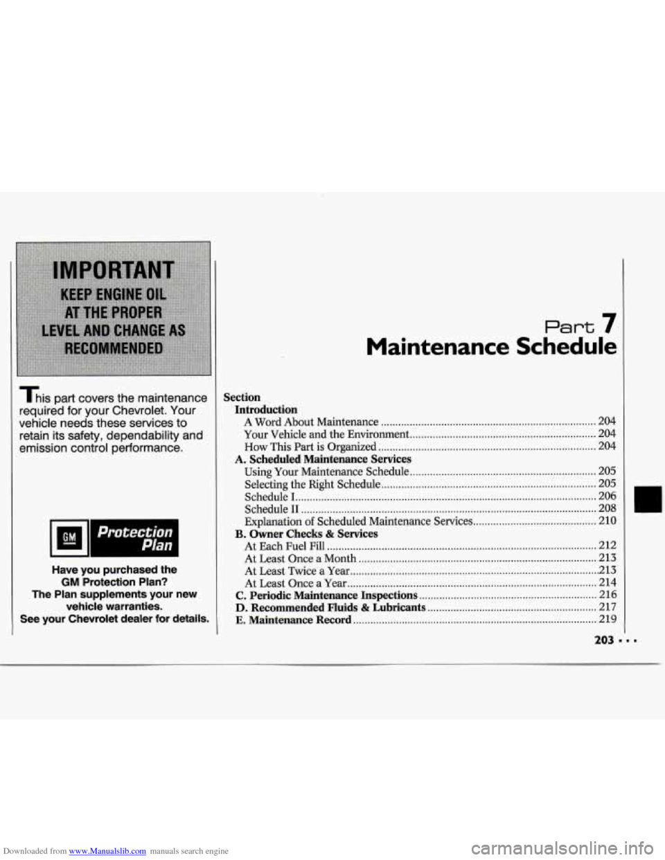CHEVROLET CAVALIER 1994 1.G Owners Manual Downloaded from www.Manualslib.com manuals search engine This part  covers  the  maintenance 
required  for  your  Chevrolet 
. Your 
vehicle  needs  these  services  to 
retain  its  safety. dependab