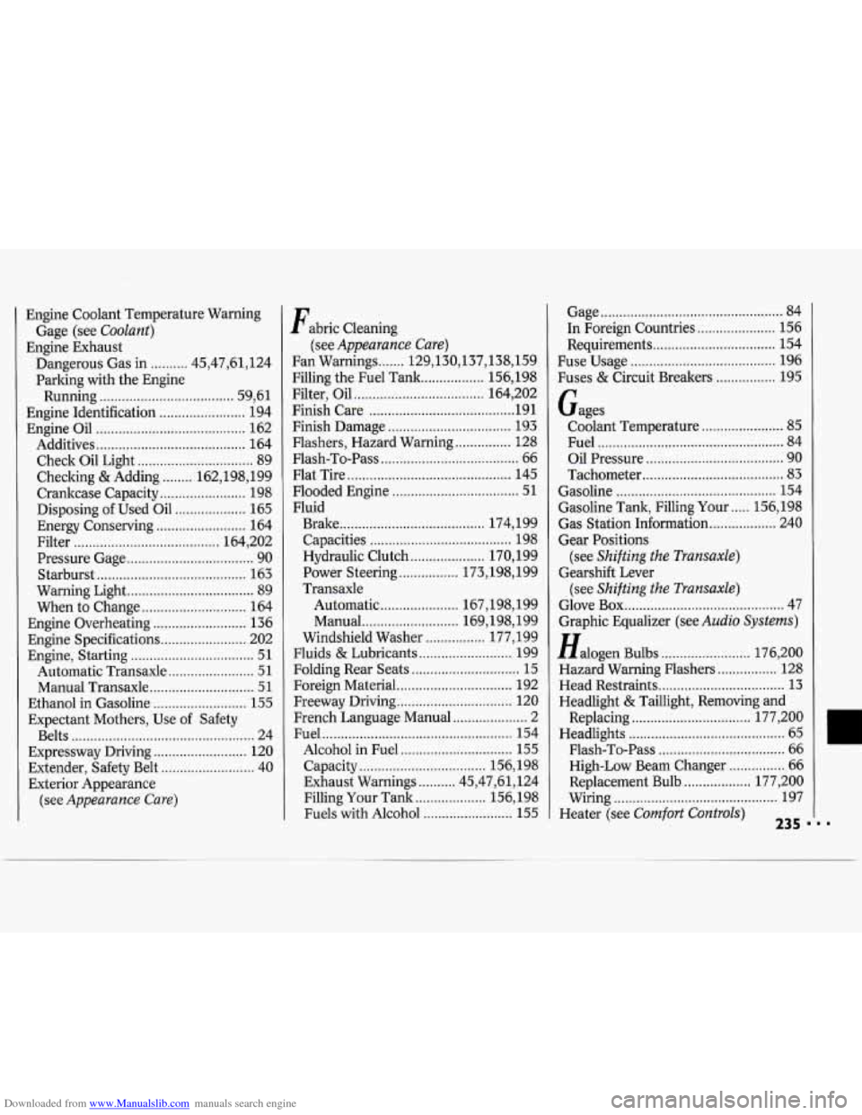 CHEVROLET CAVALIER 1994 1.G Owners Manual Downloaded from www.Manualslib.com manuals search engine Engine Coolant Temperature Warning
Engine Exhaust Gage (see
Coolant)
Dangerous Gas
in .......... 45.47.61. 124
Parking with the Engi CHEVROLET CAVALIER 1994 1.G Owners Manual Downloaded from www.Manualslib.com manuals search engine Engine Coolant Temperature Warning
Engine Exhaust Gage (see
Coolant)
Dangerous Gas
in .......... 45.47.61. 124
Parking with the Engi