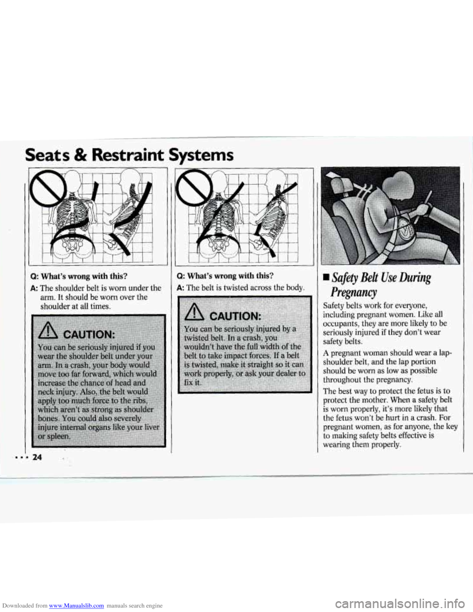CHEVROLET CAVALIER 1994 1.G Owners Manual Downloaded from www.Manualslib.com manuals search engine ... 24 
Q: What’s wrong with this? 
A: The shoulder  belt is worn under  the 
ani. It should be worn  over  the 
shoulder  at 
all times: 
. 