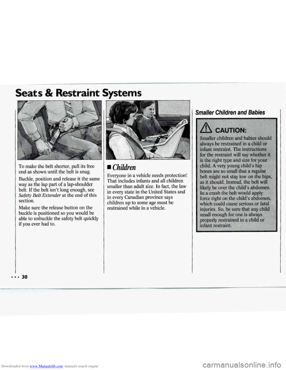 CHEVROLET CAVALIER 1994 1.G Owners Manual Downloaded from www.Manualslib.com manuals search engine Seats & Restraint Systems 
To make the belt  shorter,  pull its free 
end as shown until  the belt  is 
snug. 
Buckle,  position  and release  