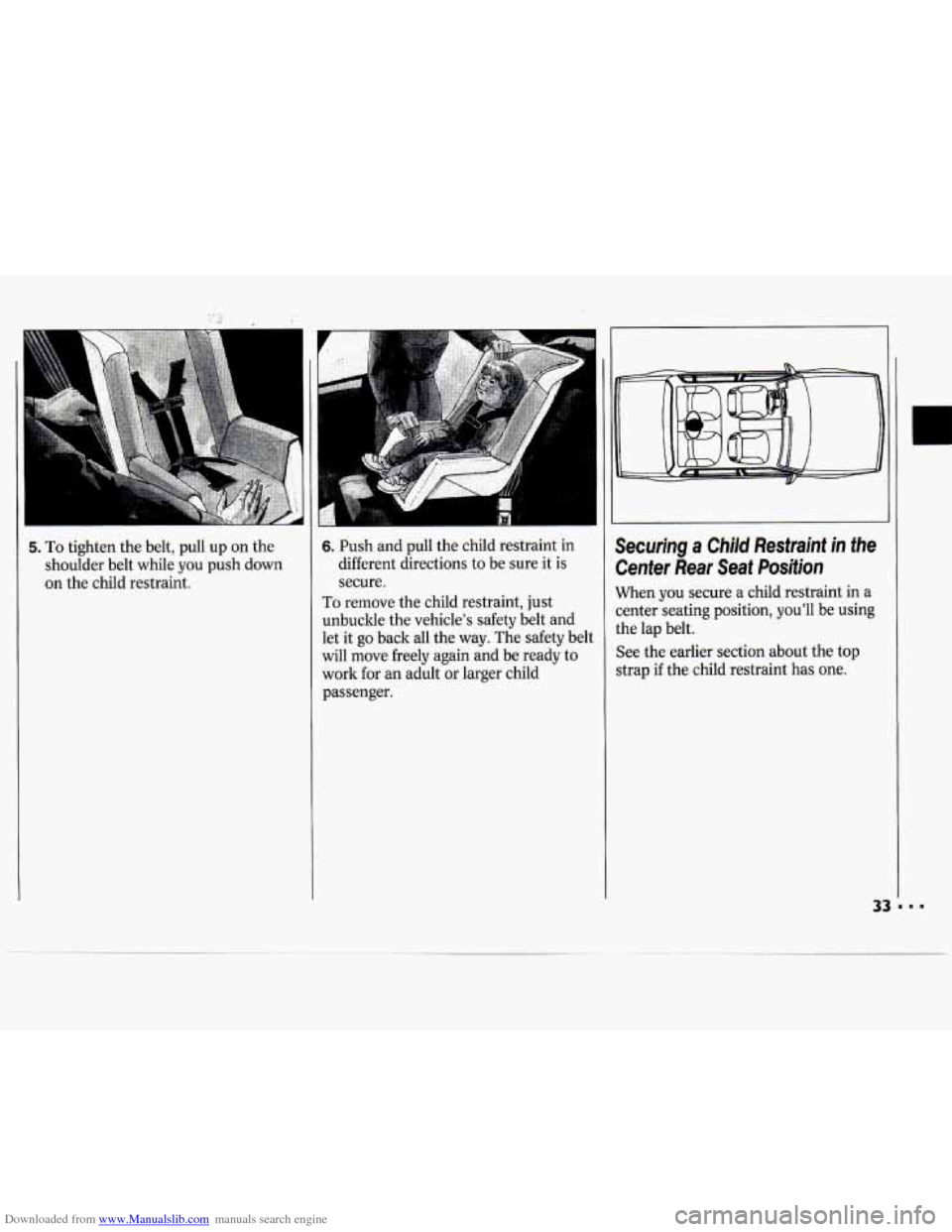 CHEVROLET CAVALIER 1994 1.G Owners Manual Downloaded from www.Manualslib.com manuals search engine 5. To tighten the belt,  pull  up on the 
I shoulder  belt  while  you  push down 
on the child  restraint. 
I 
1 
6. Push and  pull the child 