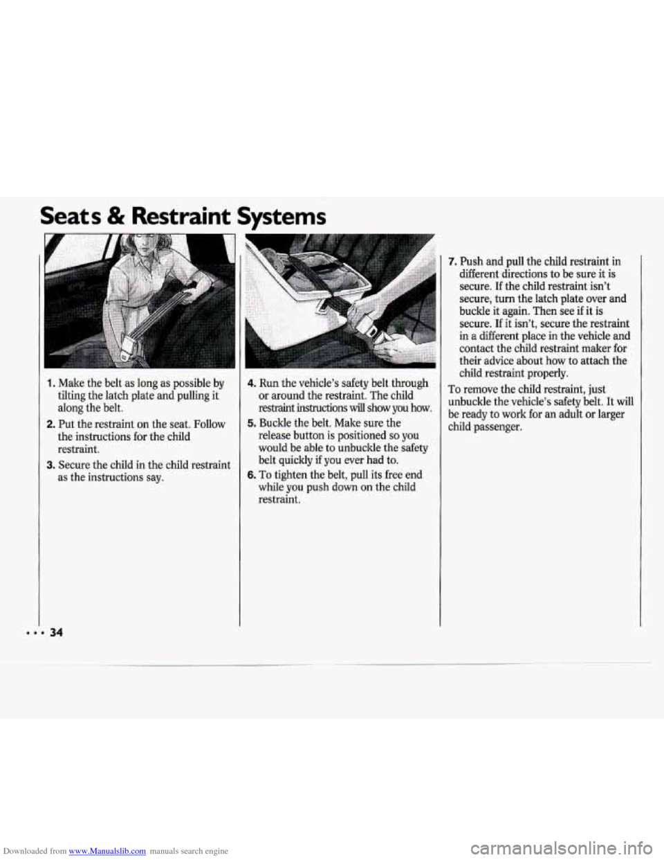 CHEVROLET CAVALIER 1994 1.G Owners Manual Downloaded from www.Manualslib.com manuals search engine Seats & Restraint Systems
34
1, Make the belt as long as possible by
tilting the latch plate and pulling it
along the belt.
2. Put CHEVROLET CAVALIER 1994 1.G Owners Manual Downloaded from www.Manualslib.com manuals search engine Seats & Restraint Systems
34
1, Make the belt as long as possible by
tilting the latch plate and pulling it
along the belt.
2. Put