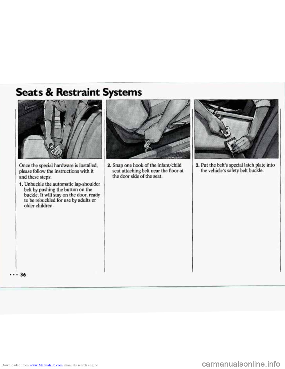 CHEVROLET CAVALIER 1994 1.G Owners Manual Downloaded from www.Manualslib.com manuals search engine Seats & Restraint Systems 
1. Unbuckle the automatic  lap-shoulder 
belt  by pushing  the  button  on  the 
buckle.  It 
will stay on  the door