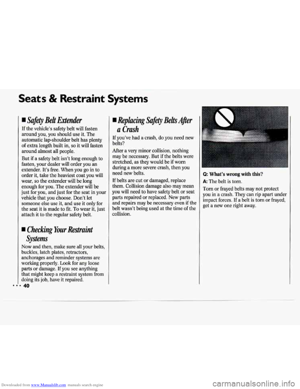 CHEVROLET CAVALIER 1994 1.G Owners Manual Downloaded from www.Manualslib.com manuals search engine Seats & Restraint Systems
4 Safety Belt Eaeder
If the vehicle’s safety belt will fasten
around you, you should use it. The
auto CHEVROLET CAVALIER 1994 1.G Owners Manual Downloaded from www.Manualslib.com manuals search engine Seats & Restraint Systems
4 Safety Belt Eaeder
If the vehicle’s safety belt will fasten
around you, you should use it. The
auto