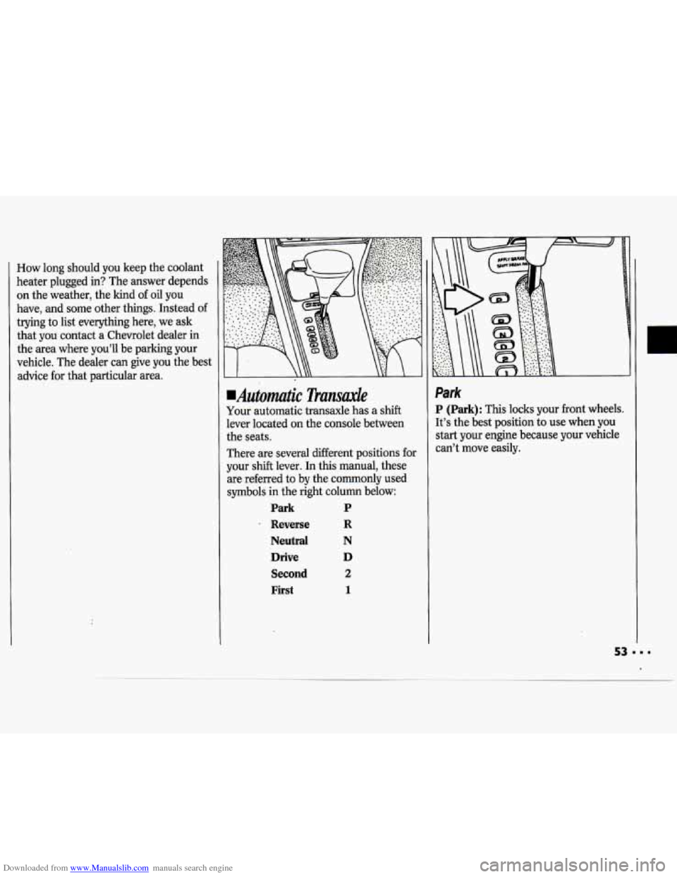 CHEVROLET CAVALIER 1994 1.G Owners Manual Downloaded from www.Manualslib.com manuals search engine How long  should you keep the coolant 
heater  plugged  in? The  answer  depends 
on  the  weather,  the kind  of oil  you 
have,  and some  ot
