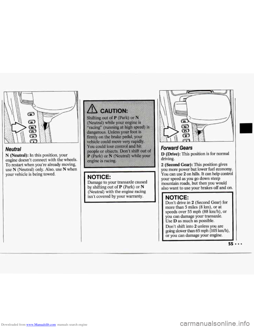 CHEVROLET CAVALIER 1994 1.G Owners Manual Downloaded from www.Manualslib.com manuals search engine Neutral 
N  (Neutral): In  this position,  your 
engine  doesn’t  connect with the wheel: 
To  restart  when you’re  already  moving, 
use 