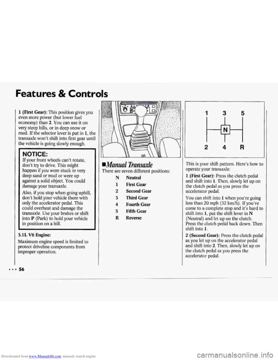 CHEVROLET CAVALIER 1994 1.G Owners Manual Downloaded from www.Manualslib.com manuals search engine Features & Controls
1 (First Gear): This position gives you
even more power (but lower fuel
economy) than
2. You can use it on
very CHEVROLET CAVALIER 1994 1.G Owners Manual Downloaded from www.Manualslib.com manuals search engine Features & Controls
1 (First Gear): This position gives you
even more power (but lower fuel
economy) than
2. You can use it on
very