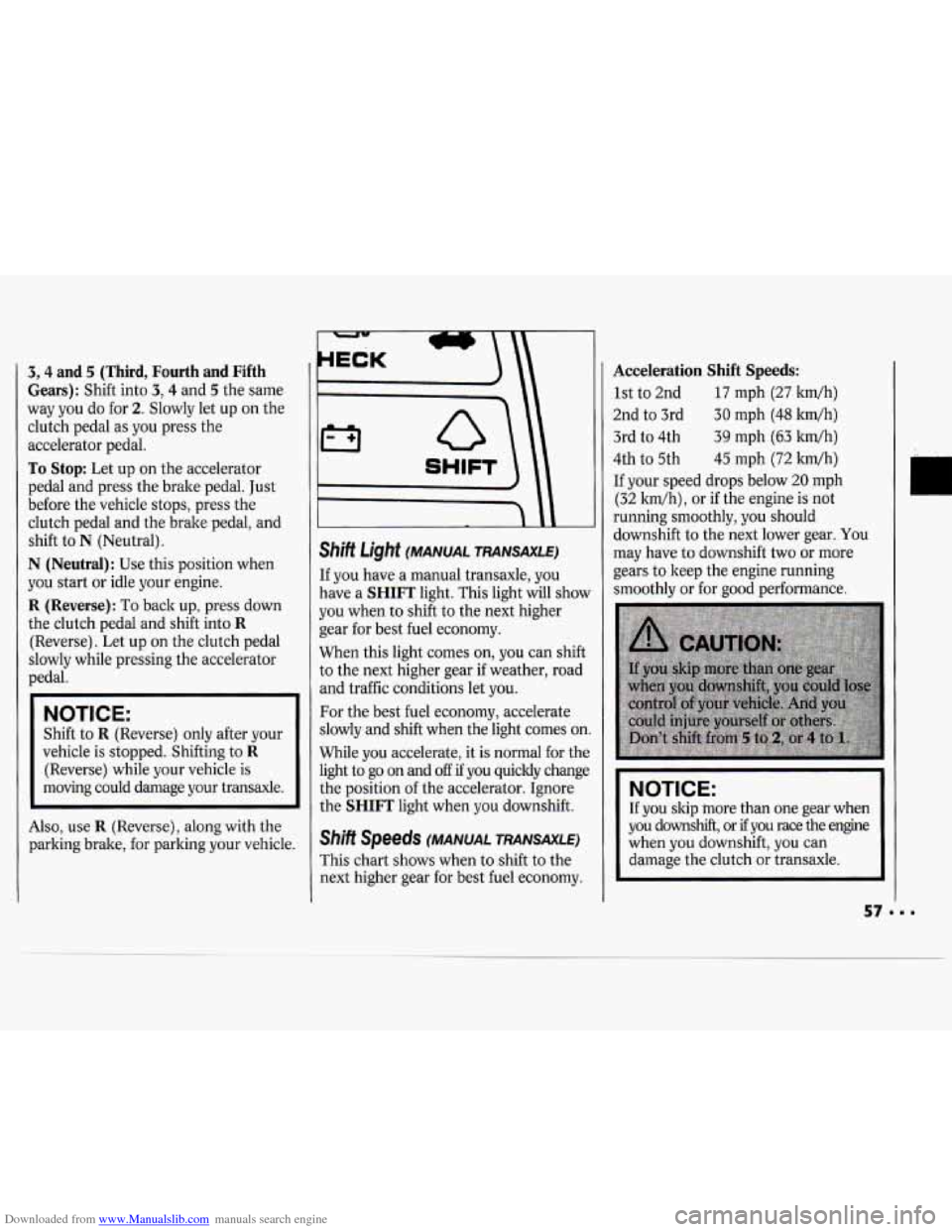CHEVROLET CAVALIER 1994 1.G Owners Manual Downloaded from www.Manualslib.com manuals search engine 3,4 and 5 (Third, Fourth and Fifth
Gears):
Shift into 3,4 and 5 the same
way you do for
2. Slowly let up on the
clutch pedal as CHEVROLET CAVALIER 1994 1.G Owners Manual Downloaded from www.Manualslib.com manuals search engine 3,4 and 5 (Third, Fourth and Fifth
Gears):
Shift into 3,4 and 5 the same
way you do for
2. Slowly let up on the
clutch pedal as