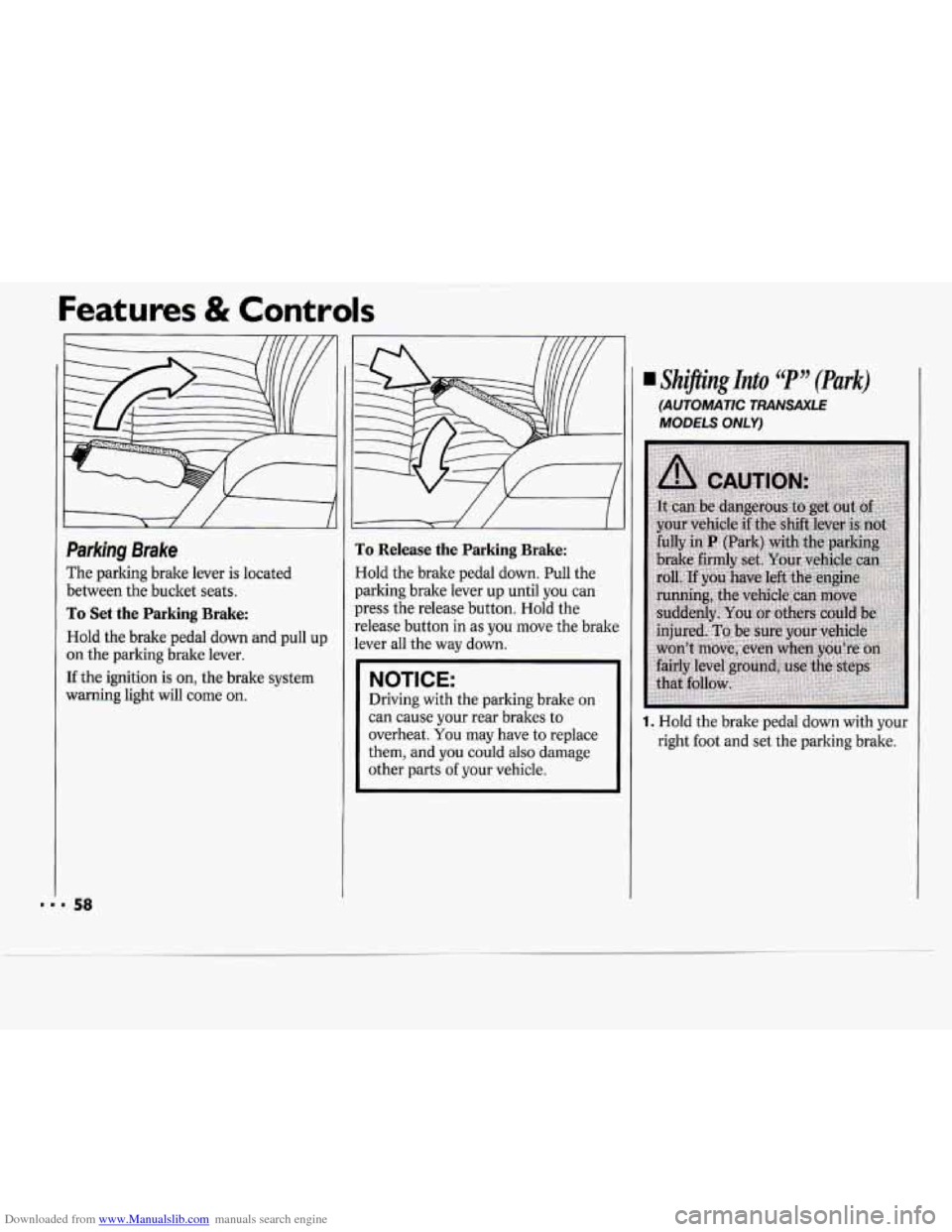 CHEVROLET CAVALIER 1994 1.G Owners Manual Downloaded from www.Manualslib.com manuals search engine Features & Controls 
Parking  Brake 
The parking  brake lever is located 
between  the bucket seats. 
To Set  the  Parking  Brake: 
Hold  the b