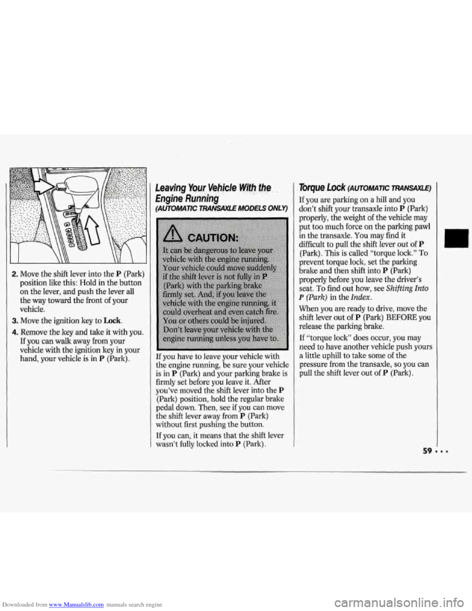 CHEVROLET CAVALIER 1994 1.G Owners Manual Downloaded from www.Manualslib.com manuals search engine 2. Move the shift lever into the P (Park)
position like this: Hold in the button
on the lever, and push the lever all
the way tow CHEVROLET CAVALIER 1994 1.G Owners Manual Downloaded from www.Manualslib.com manuals search engine 2. Move the shift lever into the P (Park)
position like this: Hold in the button
on the lever, and push the lever all
the way tow