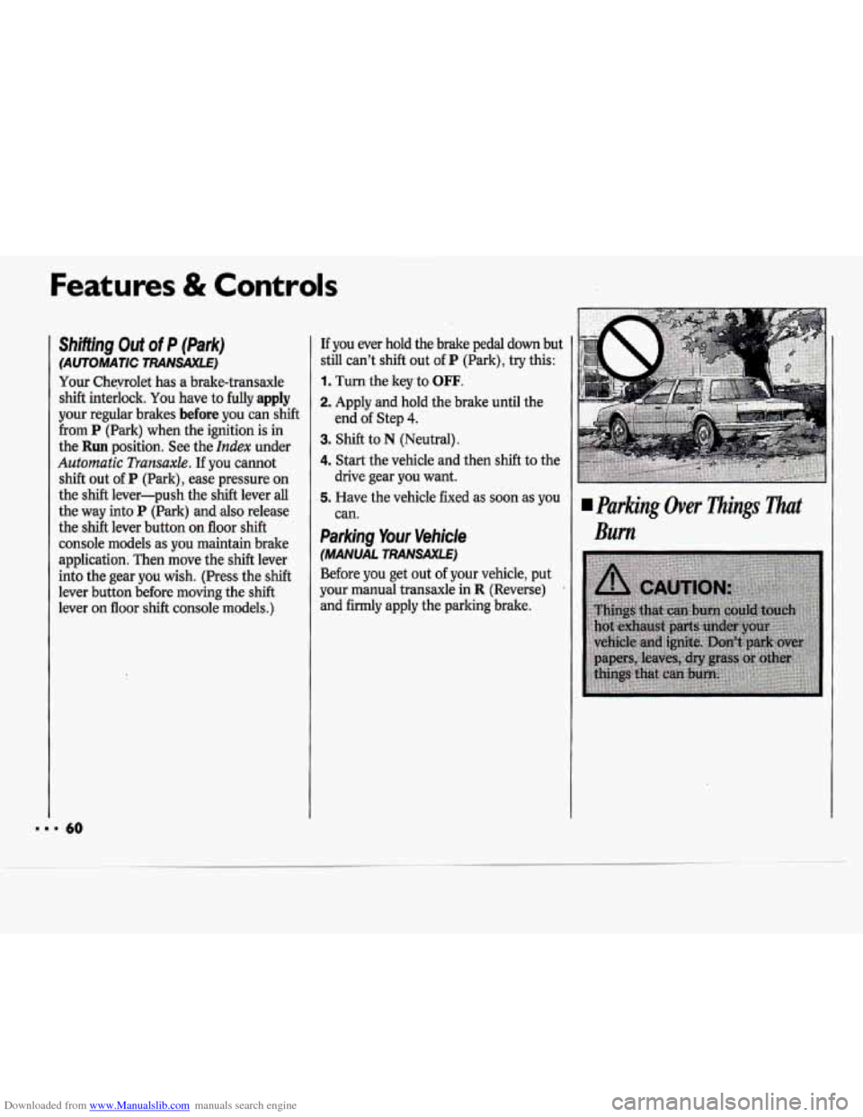 CHEVROLET CAVALIER 1994 1.G Owners Manual Downloaded from www.Manualslib.com manuals search engine Features & Controls
Shifting Out of P (Park)
(AUTOMATIC TRANSAXLE)
Your Cheyrolet has a brake-transaxle
shift interlock. You have
to CHEVROLET CAVALIER 1994 1.G Owners Manual Downloaded from www.Manualslib.com manuals search engine Features & Controls
Shifting Out of P (Park)
(AUTOMATIC TRANSAXLE)
Your Cheyrolet has a brake-transaxle
shift interlock. You have
to