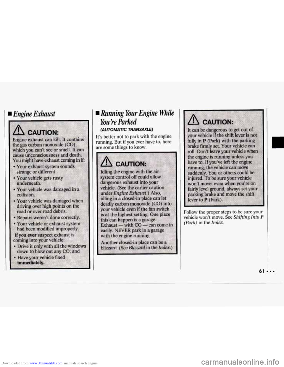 CHEVROLET CAVALIER 1994 1.G Owners Manual Downloaded from www.Manualslib.com manuals search engine Engine  Exhaust Running  Your Engine while 
You’re  Parked 
(AUTOMATIC  TRANSAXLE) 
It’s 
better not  to park with  the engine 
running. Bu