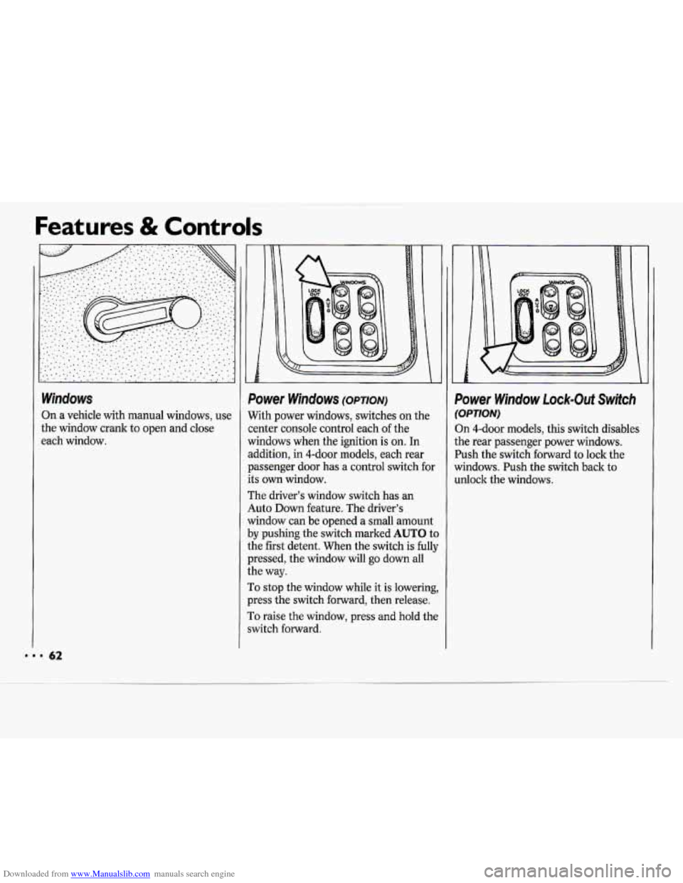 CHEVROLET CAVALIER 1994 1.G Owners Manual Downloaded from www.Manualslib.com manuals search engine Features & Controls 
Windows 
On a  vehicle  with manual windows, use 
the  window  crank 
to open and  close 
each  window. 
i Le I 
Power  Wi