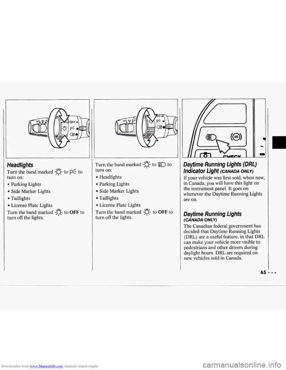 CHEVROLET CAVALIER 1994 1.G Owners Manual Downloaded from www.Manualslib.com manuals search engine Headlights 
Iurn the band marked -:a- to PC to 
turn  on: 
. Parking Lights 
Side Marker  Lights 
Taillights 
License Plate Lights 
Iurn  the