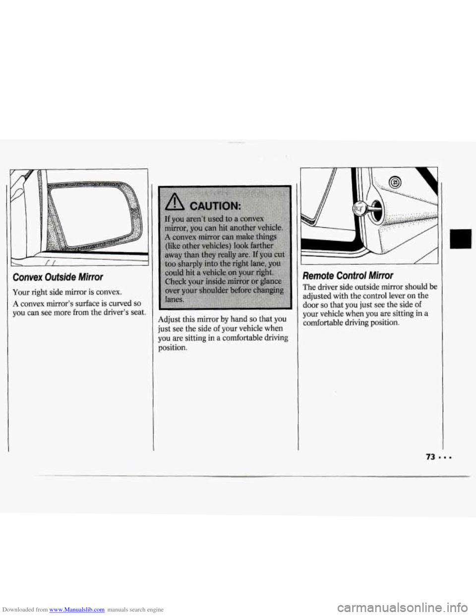 CHEVROLET CAVALIER 1994 1.G Owners Manual Downloaded from www.Manualslib.com manuals search engine Convex  Outside  Mirror 
Your right  side  mirror  is convex. 
A convex  mirror’s  surface  is  curved so 
you  can  see  more  from  the dri