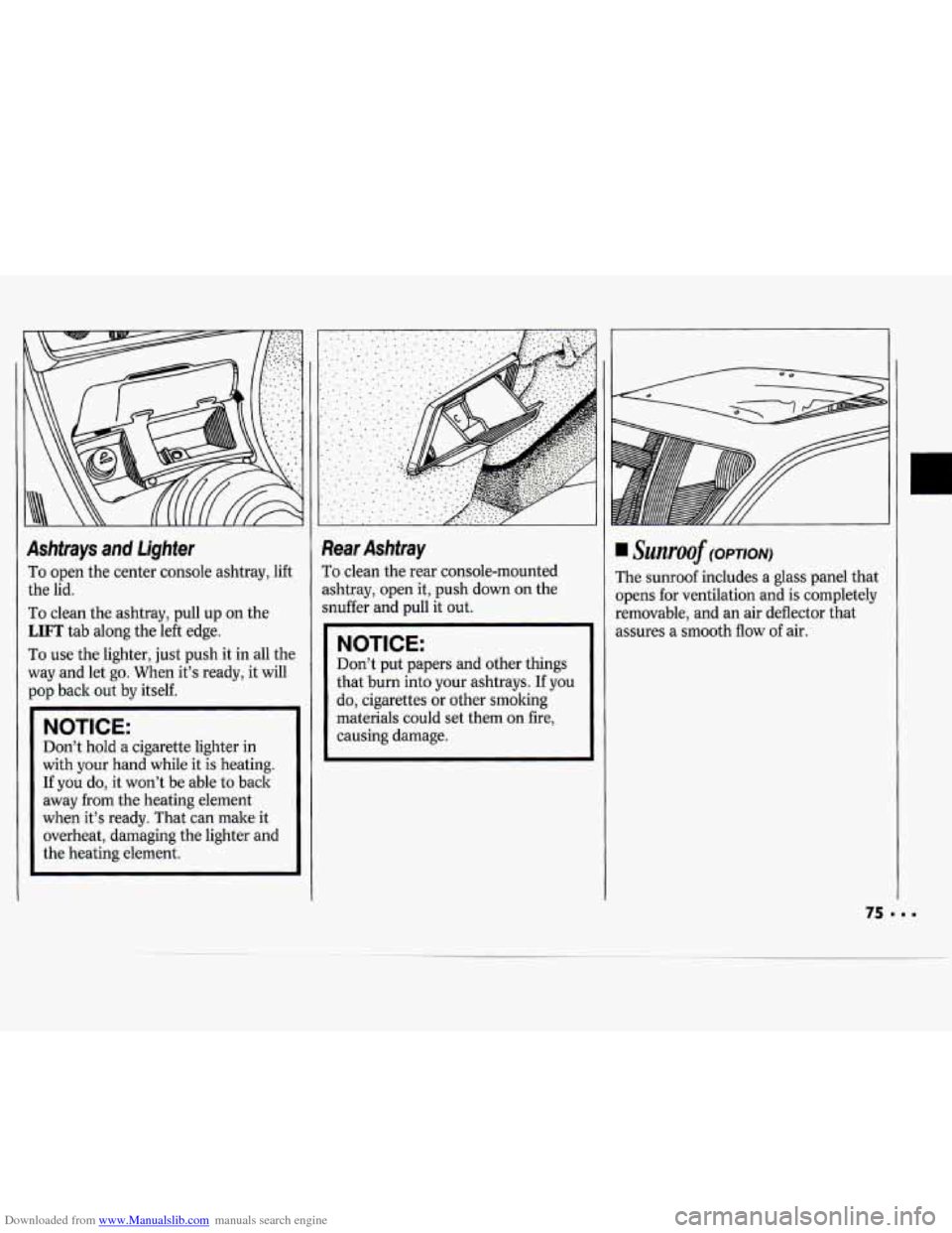 CHEVROLET CAVALIER 1994 1.G Owners Manual Downloaded from www.Manualslib.com manuals search engine Ashtrays  and lighter 
To open  the center  console  ashtray,  lift 
the  lid. 
To clean  the ashtray,  pull up on  the 
LIFT tab along  the le