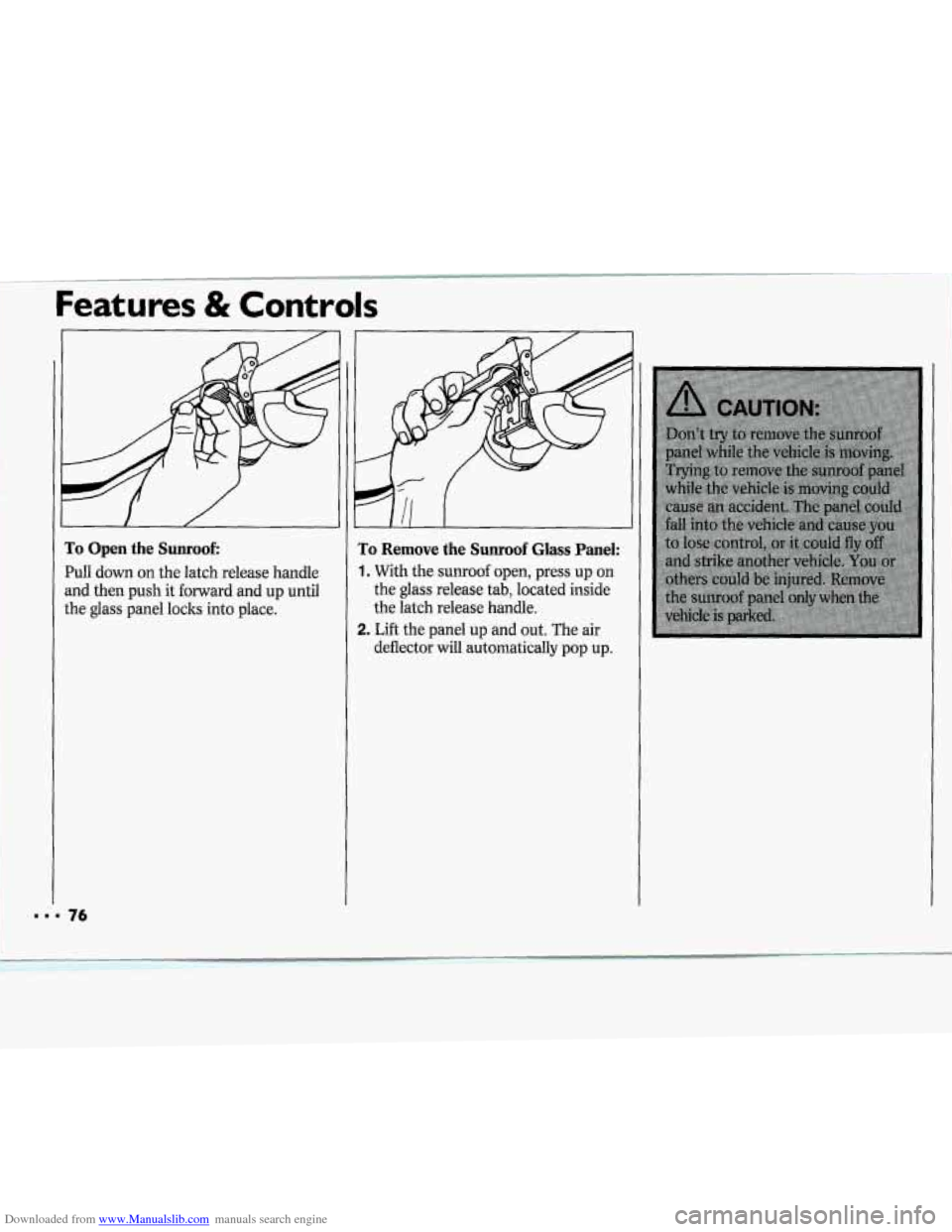 CHEVROLET CAVALIER 1994 1.G Owners Manual Downloaded from www.Manualslib.com manuals search engine Features & Controls 
E 
a 
tl 
76 
ro Open the Sunroof: 
W, down on the  latch release  handle 
nd then push it forward and up until 
he glass 