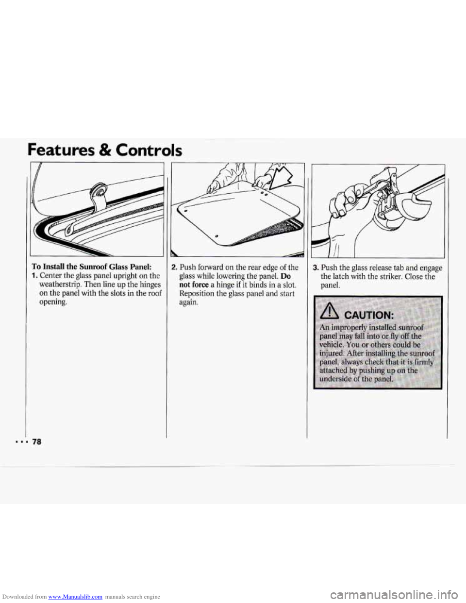 CHEVROLET CAVALIER 1994 1.G Owners Manual Downloaded from www.Manualslib.com manuals search engine Features & Controls 
To Install the Sunroof Glass Panel: 
1. Center the glass  panel  upright  on the 
weatherstrip. Then line up  the hinges 
