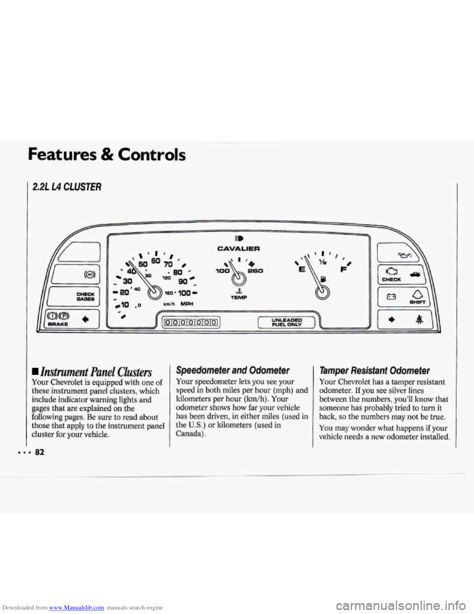 CHEVROLET CAVALIER 1994 1.G Owners Manual Downloaded from www.Manualslib.com manuals search engine Features & Controls 
2.2L L4 CLUSTER 
CHECK 
CAVALIER 
& TEMP 
,E$ , F 
Instrument  Panel  Clusters 
Your  Chevrolet is equipped  with one of