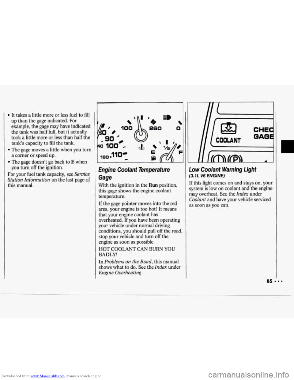 CHEVROLET CAVALIER 1994 1.G Owners Manual Downloaded from www.Manualslib.com manuals search engine It takes a little more or less fuel to fill
up than the gage indicated. For
example, the gage may have indicated
the tank was hal CHEVROLET CAVALIER 1994 1.G Owners Manual Downloaded from www.Manualslib.com manuals search engine It takes a little more or less fuel to fill
up than the gage indicated. For
example, the gage may have indicated
the tank was hal