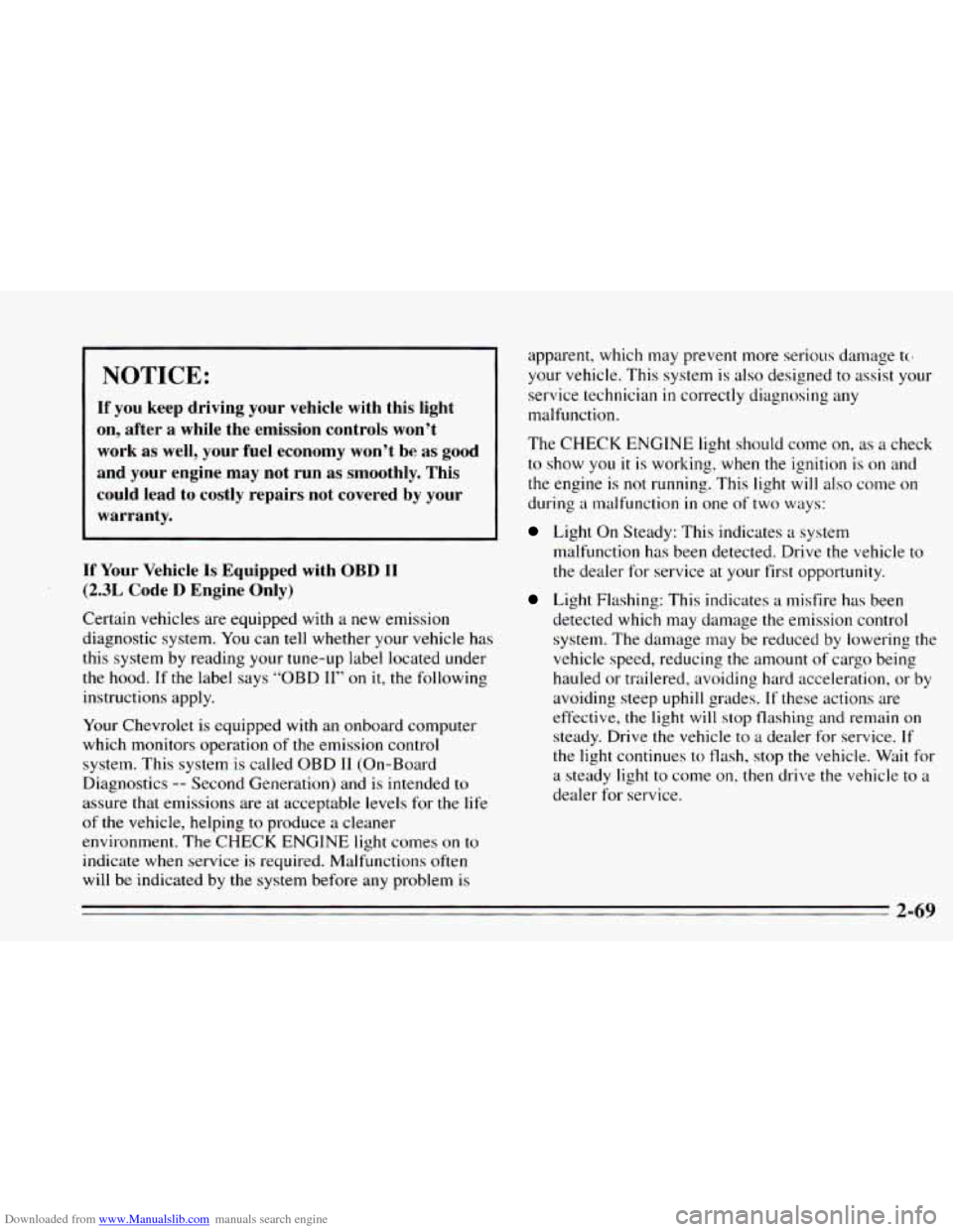 CHEVROLET CAVALIER 1995 3.G Owners Manual Downloaded from www.Manualslib.com manuals search engine NOTICE:
If you keep driving your vehicle with this light
on, after a while the emission controls won’t
work as well, your fu CHEVROLET CAVALIER 1995 3.G Owners Manual Downloaded from www.Manualslib.com manuals search engine NOTICE:
If you keep driving your vehicle with this light
on, after a while the emission controls won’t
work as well, your fu