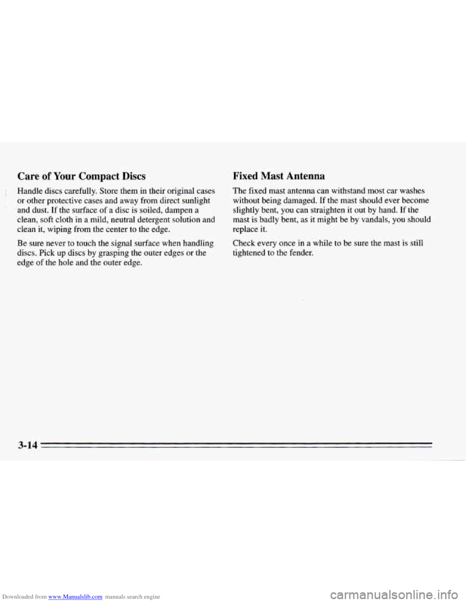 CHEVROLET CAVALIER 1995 3.G Owners Manual Downloaded from www.Manualslib.com manuals search engine Care of Your Compact  Discs 
! Handle  discs carefully. Store them in their original cases 
or  other  protective  cases and away  from direct 
