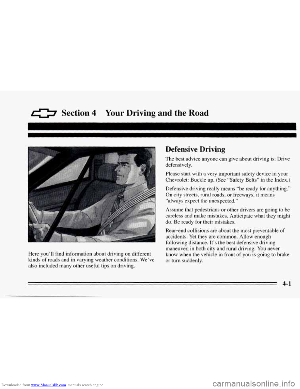 CHEVROLET CAVALIER 1995 3.G Owners Manual Downloaded from www.Manualslib.com manuals search engine 0 Section 4 Your Driving and the Road
Defensive Driving
Here you’ll find information about driving on different
kinds
of roads and CHEVROLET CAVALIER 1995 3.G Owners Manual Downloaded from www.Manualslib.com manuals search engine 0 Section 4 Your Driving and the Road
Defensive Driving
Here you’ll find information about driving on different
kinds
of roads and